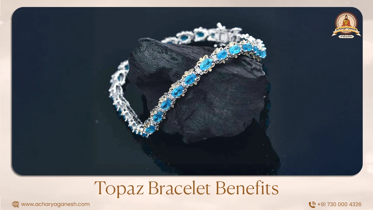 Topaz Bracelet Benefits